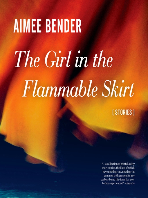 Title details for The Girl in the Flammable Skirt by Aimee Bender - Wait list